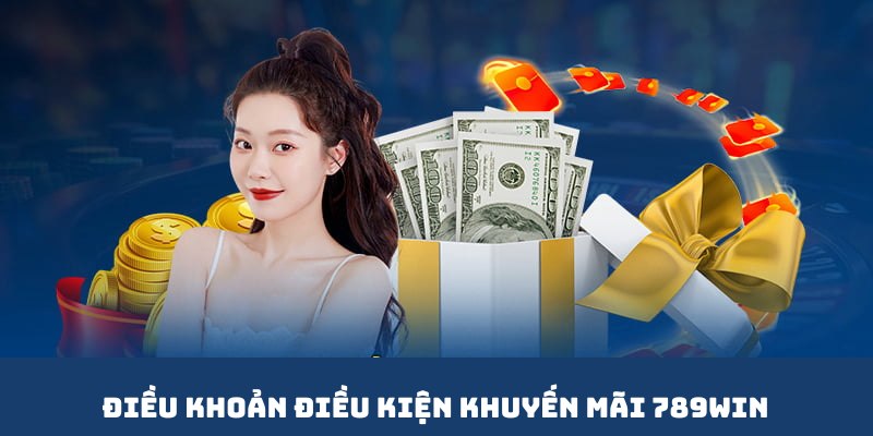Điều khoản cần đảm bảo khi tham gia nhận khuyến mãi 789win